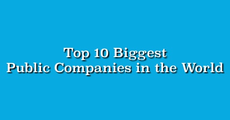 Top 10 Biggest Public Companies in the World