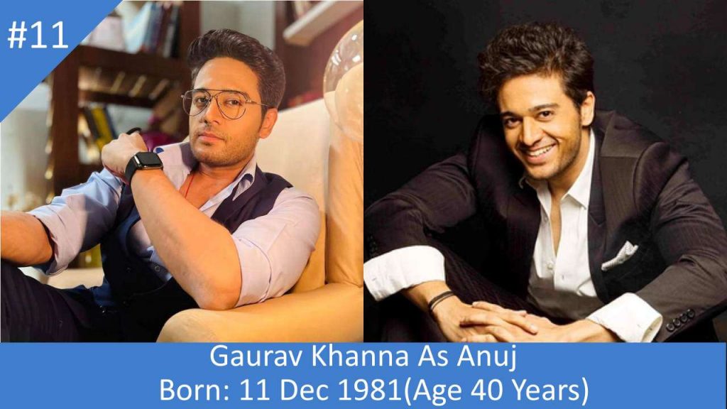 anupama serial cast real name and age Gaurav Khanna As Anuj