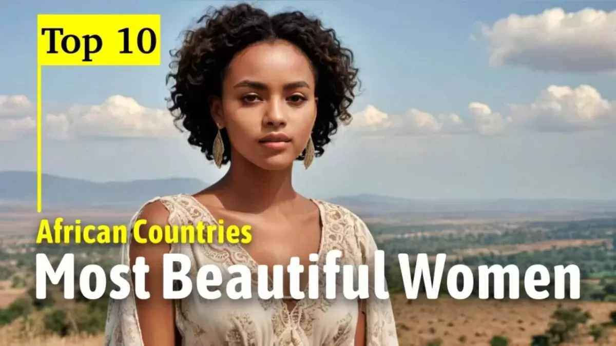 Top 10 African Countries with the Most Beautiful Women